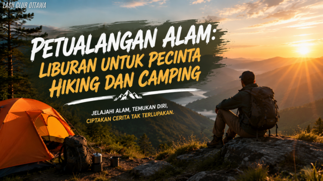Petualangan Alam: Liburan untuk Pecinta Hiking dan Camping