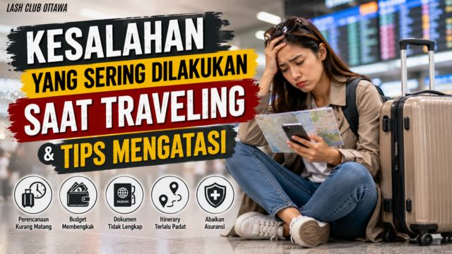 Kesalahan yang Sering Dilakukan Saat Traveling & Tips Mengatasi