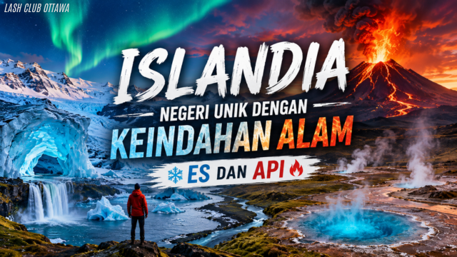 Islandia Negeri Unik dengan Keindahan Alam Es dan Api