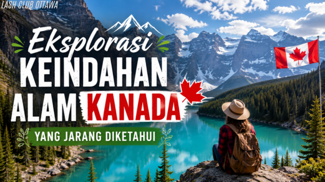 Eksplorasi Keindahan Alam Kanada yang Jarang Diketahui