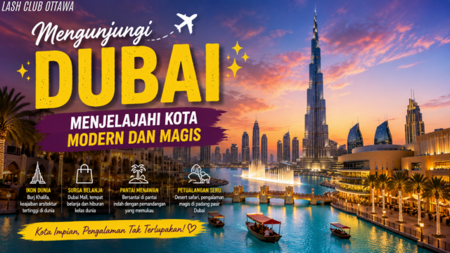 Mengunjungi Dubai: Menjelajahi Kota Modern Dan Magis