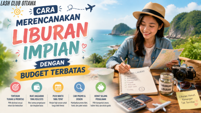 Cara Merencanakan Liburan Impian dengan Budget Terbatas